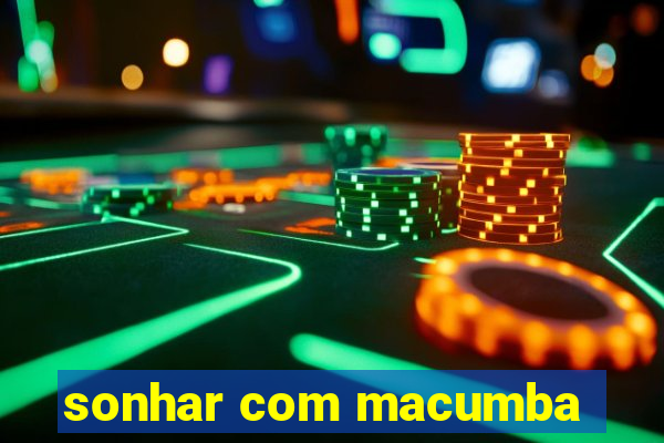 sonhar com macumba